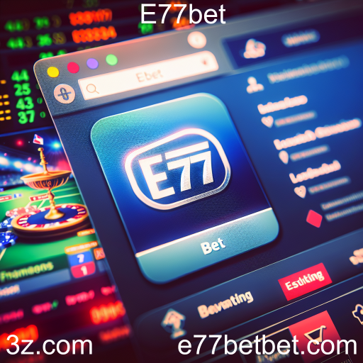 Tudo Sobre Apostas Esportivas na E77bet